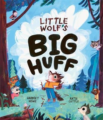 Little Wolf's Big Huff A Book About Big Feelings And How To Deal With Them Harriet Howe Little Wolf's Big Huff A Book About Big Feelings And How To Deal With Them Harriet Howe