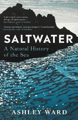 Saltwater A Natural History Of The Sea Dr Ashley Ward