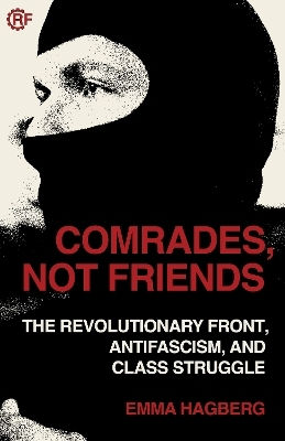 Comrades Not Friends The Revolutionary Front Antifacism And Class Struggle Emma Hagberg